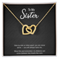 To My Sister — "Side by Side or Miles Apart" Interlocking Hearts Necklace