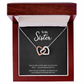 To My Sister — "Side by Side or Miles Apart" Interlocking Hearts Necklace